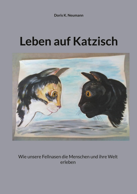 Leben auf Katzisch - Doris K. Neumann