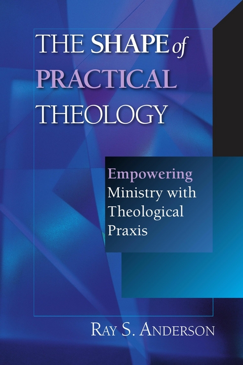 The Shape of Practical Theology - Ray S. Anderson