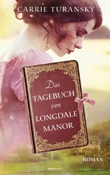 Das Tagebuch von Longdale Manor - Carrie Turansky