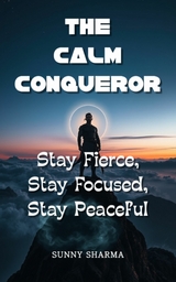 The Calm Conqueror - Sunny Sharma