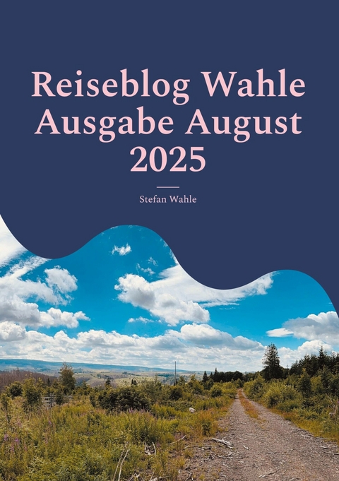 Reiseblog Wahle Ausgabe August 2025 - Stefan Wahle