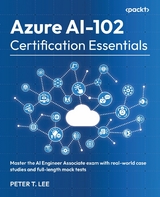 Azure AI-102 Certification Essentials -  Peter T. Lee