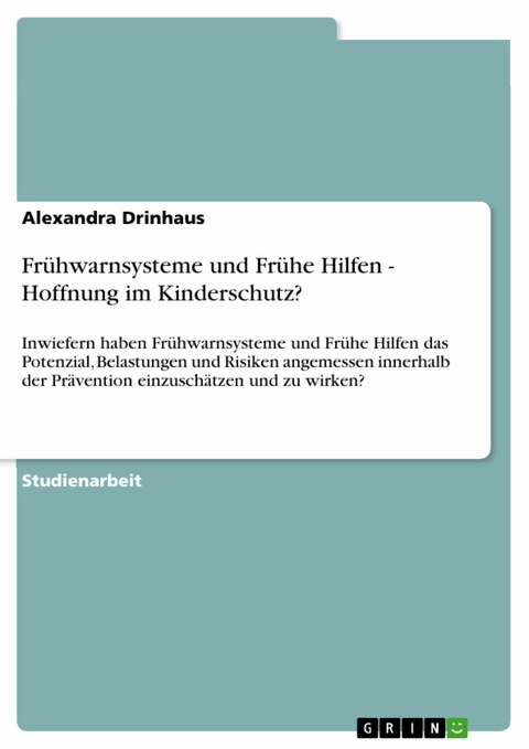 Fr&uuml;hwarnsysteme und Fr&uuml;he Hilfen - Hoffnung im Kinderschutz? - Alexandra Drinhaus