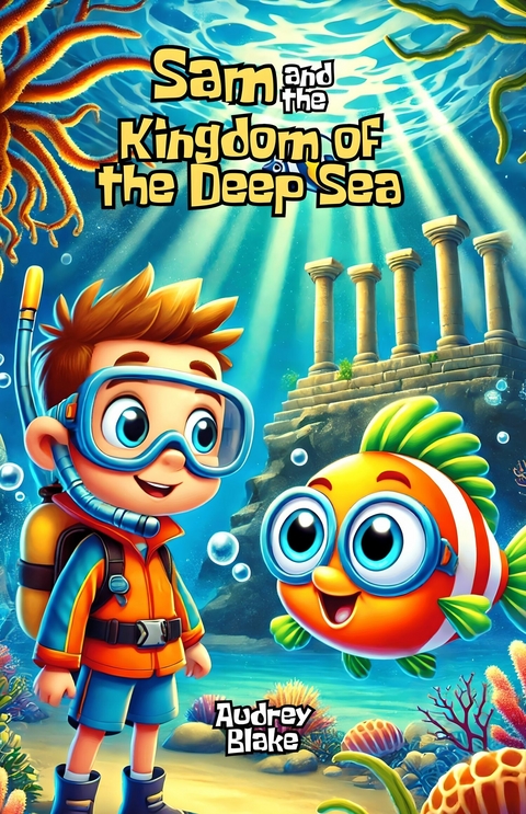 Sam and the Kingdom of the Deep Sea -  Audrey Blake