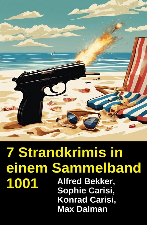 7 Strandkrimis in einem Sammelband 1001 -  Alfred Bekker,  Konrad Carisi,  Sophie Carisi,  Max Dalman