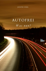 Autofrei - Was nun? - Judith Sixel