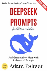 Deepseek Prompts for Fiction Authors: - Adam Palmer
