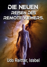 Die NEUEN Reisen des Remote Viewers. - Udo Reitter,  Isabel