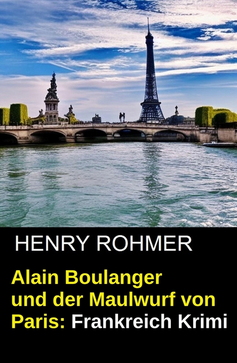 Alain Boulanger und der Maulwurf von Paris: Frankreich Krimi -  Henry Rohmer