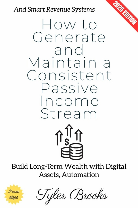 How to Generate and Maintain a Consistent Passive Income Stream: - Tyler Brooks