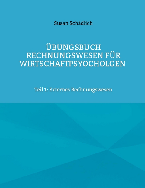&Uuml;bungsbuch Rechnungswesen f&uuml;r Wirtschaftspsyocholgen - Susan Sch&auml;dlich