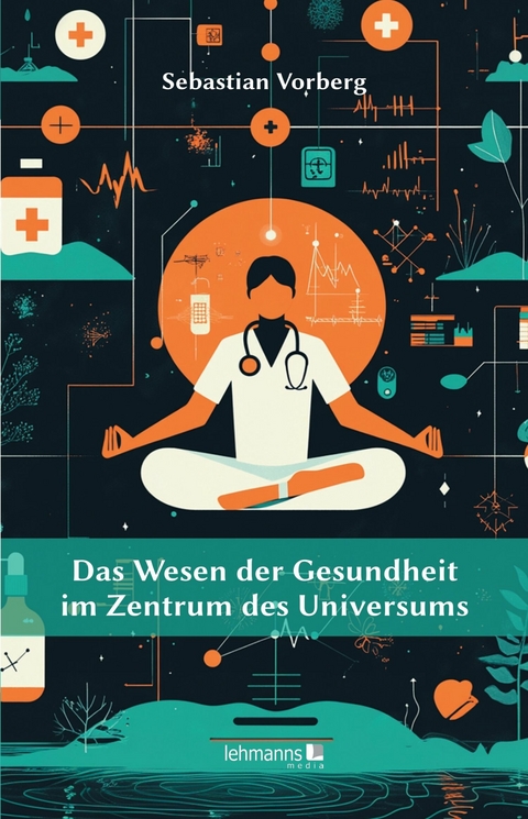 Das Wesen der Gesundheit im Zentrum des Universums - Sebastian Vorberg