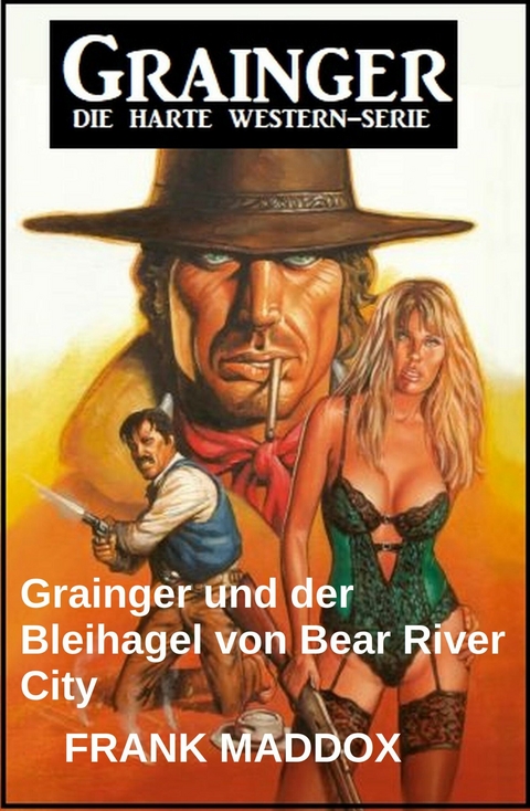 Grainger und der Bleihagel von Bear River City: Western -  Frank Maddox