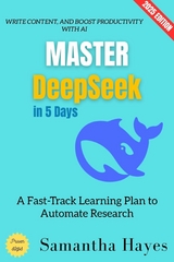 Master Deepseek in 5 Days: - Samantha Hayes