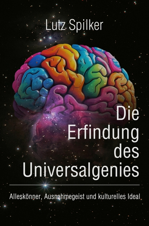 Die Erfindung des Universalgenies - Lutz Spilker