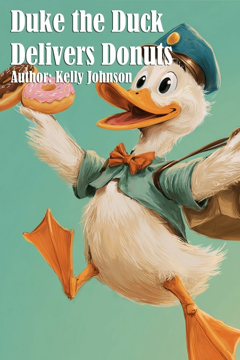 Duke the Duck Delivers Donuts - Kelly Johnson