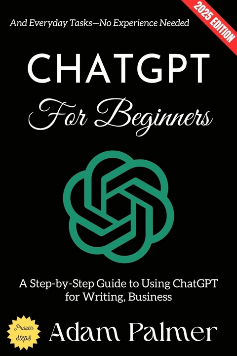 ChatGPT for Beginners: - Adam Palmer