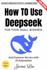How to Use Deepseek for Your Small Business: - Jamie Lee