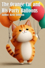 The Orange Cat and His Party Balloons - Kelly Johnson