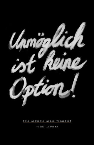 Unmöglich ist keine Option!