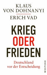 Krieg oder Frieden - Deutschland vor der Entscheidung - Klaus von Dohnanyi, Erich Vad