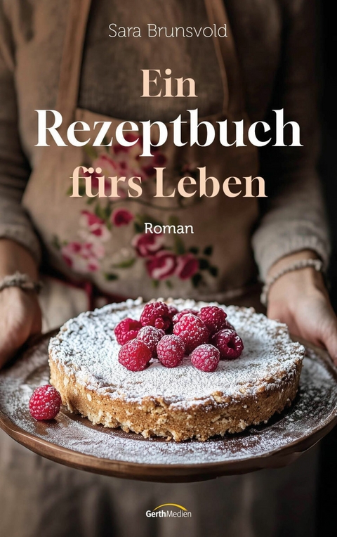 Ein Rezeptbuch f&uuml;rs Leben - Sara Brunsvold