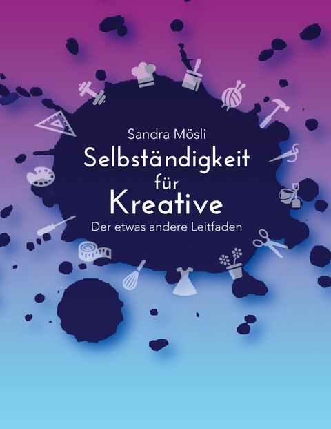 Selbst&auml;ndigkeit f&uuml;r Kreative - Sandra M&ouml;sli