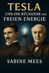 Tesla und die R&uuml;ckkehr der Freien Energie - Sabine Mees, Luna Kosmik