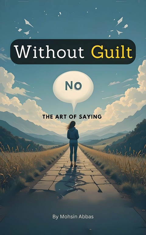 The Art of Saying No Without Guilt -  Mohsin Abbas