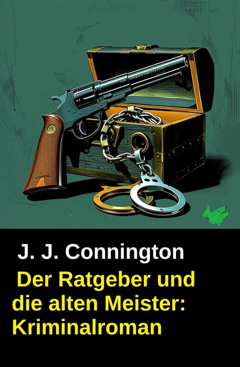 Der Ratgeber und die alten Meister: Kriminalroman -  J. J. Connington