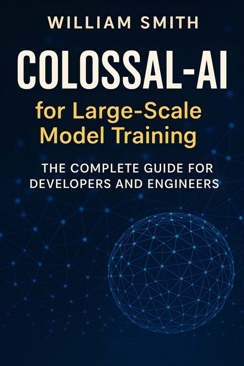 Colossal-AI for Large-Scale Model Training -  William Smith