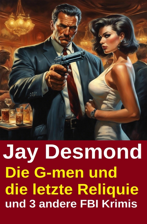 Die G-men und die letzte Reliquie und 3 andere FBI Krimis -  Jay Desmond