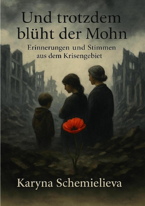 Und trotzdem bl&uuml;ht der Mohn - Karyna Shchemielieva