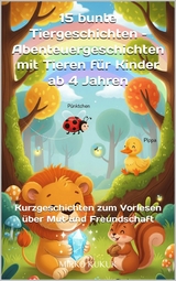15 bunte Tiergeschichten &ndash; Abenteuergeschichten mit Tieren f&uuml;r Kinder ab 4 Jahren - Mirko Kukuk