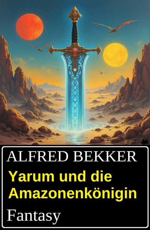 Yarum und die Amazonenk&ouml;nigin: Fantasy -  Alfred Bekker