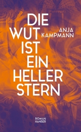 Die Wut ist ein heller Stern - Anja Kampmann