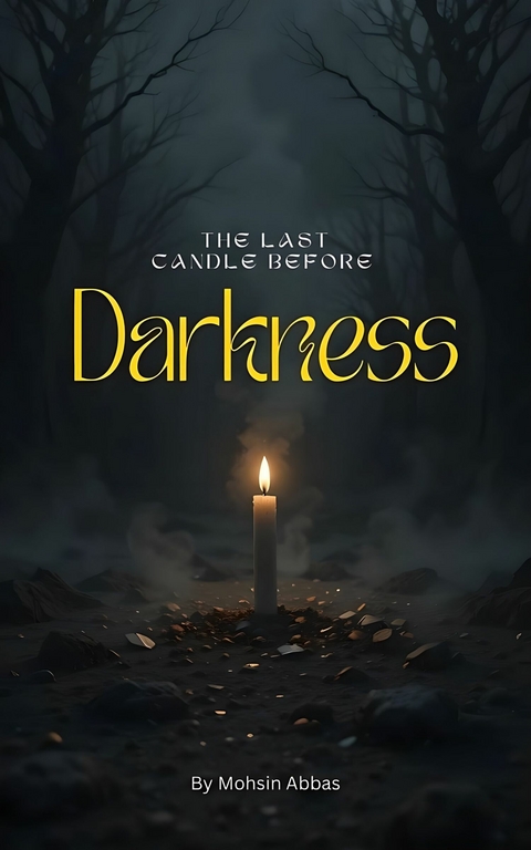 The Last Candle Before Darkness -  Mohsin Abbas
