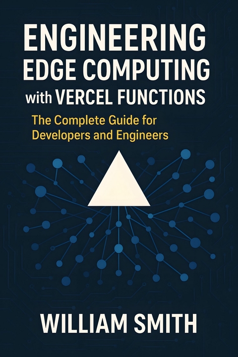 Engineering Edge Computing with Vercel Functions -  William Smith