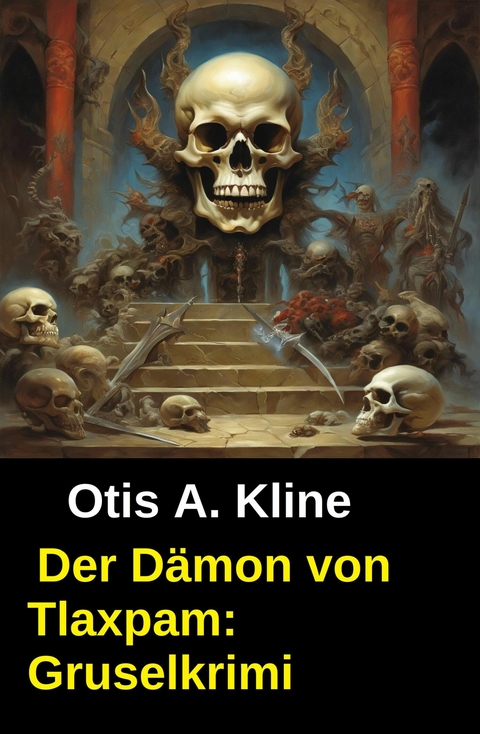 Der D&auml;mon von Tlaxpam: Gruselkrimi -  Otis A. Kline