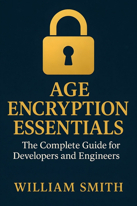 Age Encryption Essentials -  William Smith