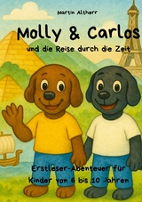 Molly und Carlos - und die Reise durch die Zeit - Martin Altherr