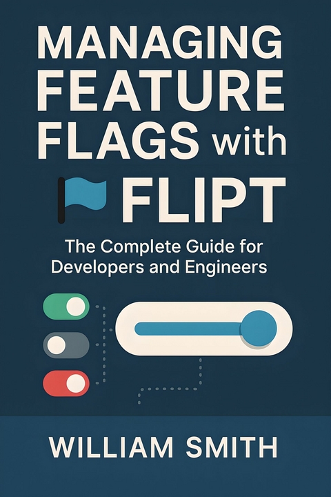 Managing Feature Flags with Flipt -  William Smith