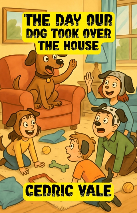 The Day Our Dog Took Over the House -  Cedric Vale
