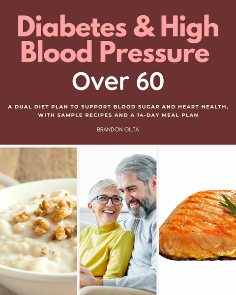 Diabetes & High Blood Pressure Over 60 -  Brandon Gilta