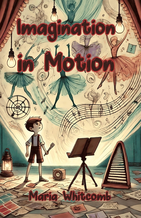 Imagination in Motion -  Maria Whitcomb