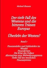 Der tiefe Fall des Westens und die bitteren Tr&auml;nen Europas - Band 7 - Michael Ghanem