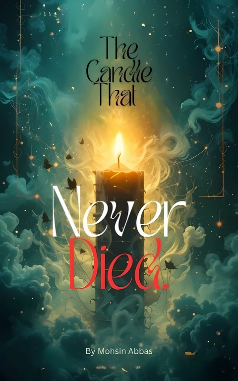 The Candle That Never Died -  Mohsin Abbas