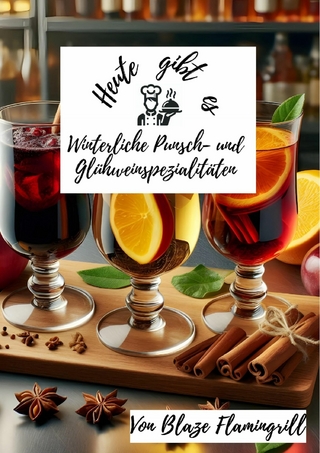 Heute gibt es - Winterliche Punsch- und Glühweinspezialitäten