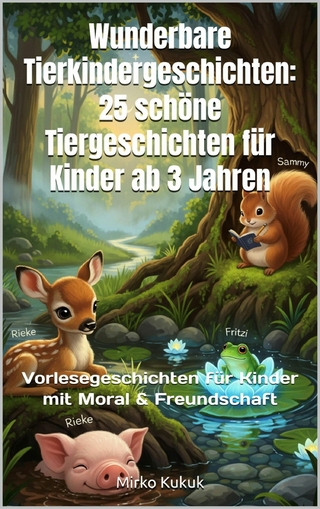 Wunderbare Tierkindergeschichten: 25 schöne Tiergeschichten für Kinder ab 3 Jahren