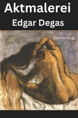 Aktmalerei - Edgar Degas - Dirk Hennings
